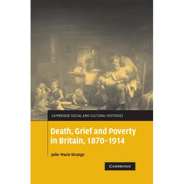 Death, Grief and Poverty in Britain, 1870 1914