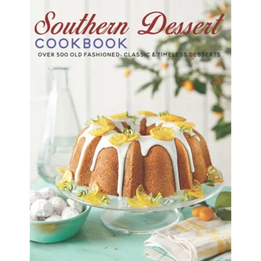 Southern Dessert Cookbook: Over 500 old Fashioned, Classic & Timeless Desserts