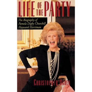 Life of the Party: The Biography of Pamela Digby Churchill Hayward Harriman