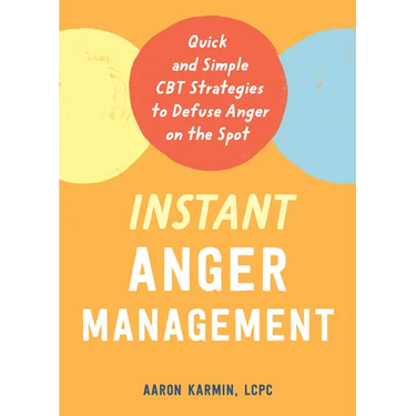 Instant Anger Management: Quick and Simple CBT Strategies to Defuse Anger on the Spot