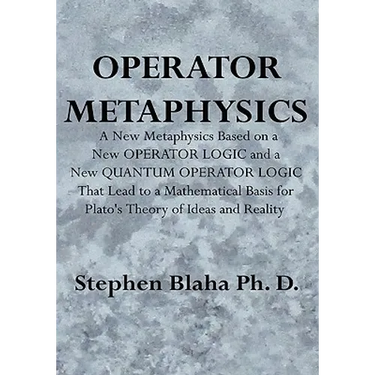 Operator Metaphysics: A New Metaphysics Based on a New Operator Logic and a New Quantum Operator Logic That Lead to a Mathematical Basis for