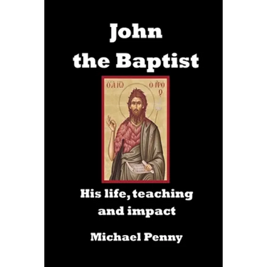 John the Baptist: His life, teaching and impact