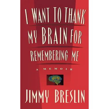 I Want to Thank My Brain for Remembering Me: A Memoir