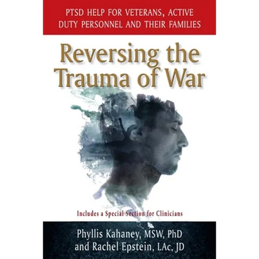 Reversing the Trauma of War: PTSD Help for Veterans, Active Duty Personnel and Their Families