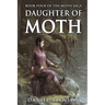 Daughter of Moth: The Moth Saga, Book 4
