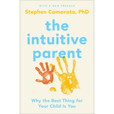 The Intuitive Parent: Why the Best Thing for Your Child Is You
