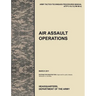 Air Assault Operations: The Official U.S. Army Tactics, Techniques, and Procedures Manual Attp 3-18.12 (FM 90-4), March 2011