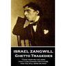 Israel Zangwill - Ghetto Tragedies: 'Take from me the hope that I can change the future and you will send me mad''