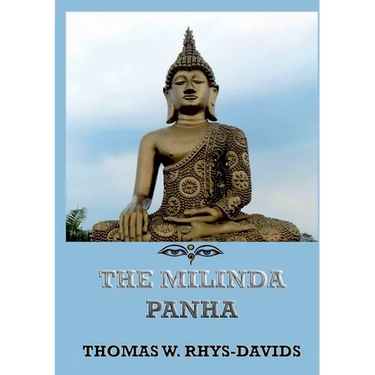 The Milinda Panha: The Questions of King Milinda: Historically Annotated Edition