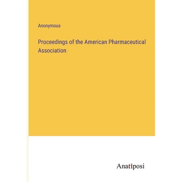 Proceedings of the American Pharmaceutical Association