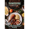 Thanksgiving Cookbook: How to Make a Delicious Turkey Dinner (Healthy Recipes to Celebrate Holidays)