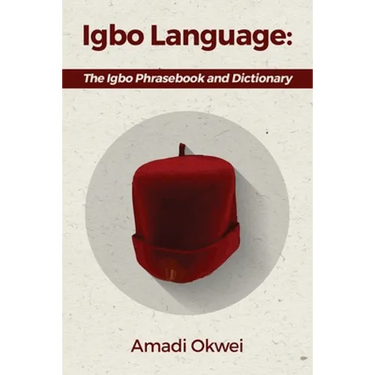Igbo Language: The Igbo Phrasebook and Dictionary