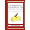 The Best Ever Book of Money Saving Tips For Real Estate Developers: Creative Ways to Cut Your Costs, Conserve Your Capital And Keep Your Cash