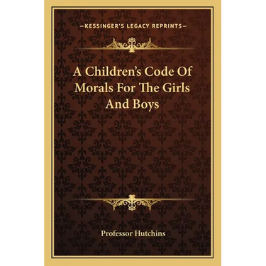A Children's Code Of Morals For The Girls And Boys