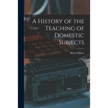 A History of the Teaching of Domestic Subjects