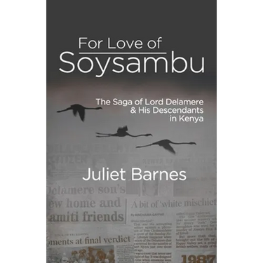For Love of Soysambu: The Saga of Lord Delamere & His Descendants in Kenya