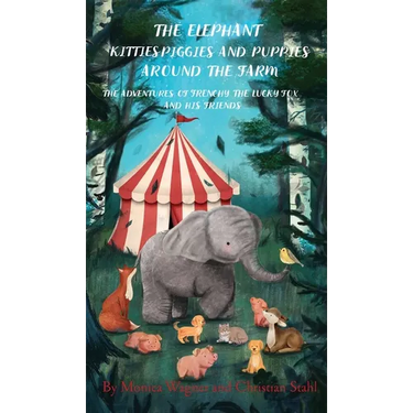 The Elephant Kitties Piggies and Puppies Around the Farm: The Adventures of Frenchy the Lucky Fox and his Friends - A Story and Illustration Book for