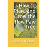 How to Plant and Grow the Paw Paw Tree