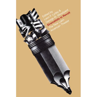 Dramatists in Revolt: The New Latin American Theater