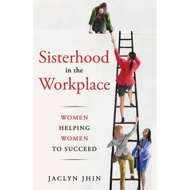 Sisterhood In the Workplace: Women Helping Women Succeed