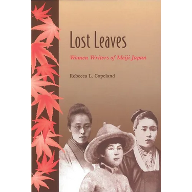 Lost Leaves: Women Writers of Meiji Japan