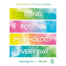 Using Positive Psychology Every Day: Learning How to Flourish