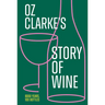 Oz Clarke's Story of Wine: 8000 Years, 100 Bottles