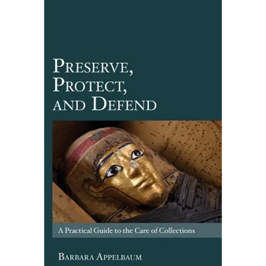 Preserve, Protect, and Defend: A Practical Guide to the Care of Collections