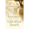 55 Answers to Questions about Life After Death