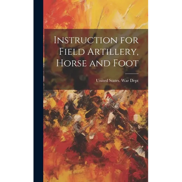 Instruction for Field Artillery, Horse and Foot