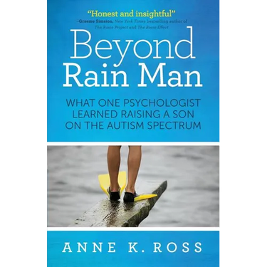 Beyond Rain Man: What One Psychologist Learned Raising a Son on the Autism Spectrum