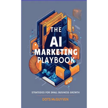 The AI Marketing Playbook: Strategies for Small Business Growth