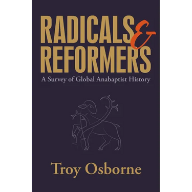 Radicals and Reformers: A Survey of Global Anabaptist History
