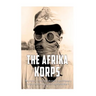 The Afrika Korps: The History of Nazi Germany's Expeditionary Force in North Africa during World War II
