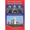 Thermodynamics: Theory & Practice: The science of energy and power.