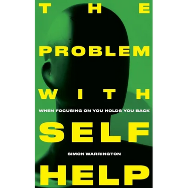 The Problem with Self-Help: when focusing on you holds you back