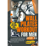 Wall Pilates workout for men over 40: fully illustrated weight loss exercises for building core strength, increasing flexibility, and improving mobili
