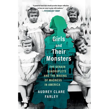 Girls and Their Monsters: The Genain Quadruplets and the Making of Madness in America