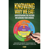 Knowing Why We Eat, Understanding the Factors Influencing Food Choices: Discover the Secret to Achieving the Body You Want With a Simple 7-Step Plan