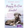 The Puppy No One Wanted: The Little Dog Desperate for a Home to Call His Own