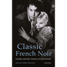 Classic French Noir: Gender and the Cinema of Fatal Desire