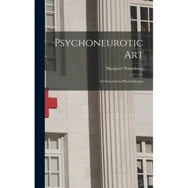 Psychoneurotic Art; Its Function in Psychotherapy