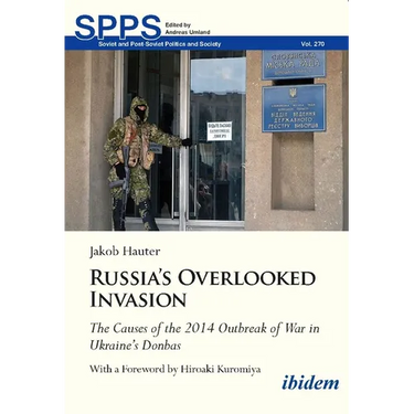 Russia's Overlooked Invasion: The Causes of the 2014 Outbreak of War in Ukraine's Donbas
