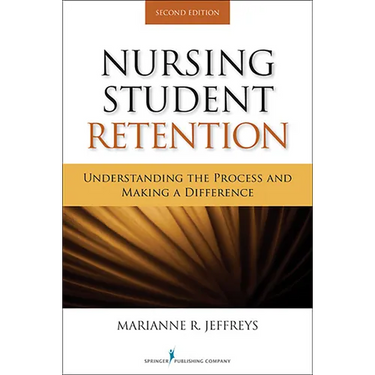 Nursing Student Retention: Understanding the Process and Making a Difference