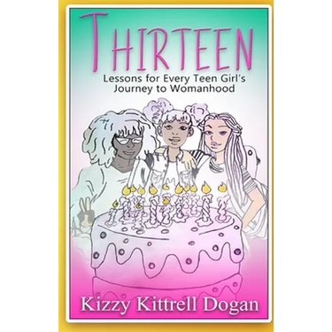 Thirteen: Lessons for Every Teen Girl's Journey to Womanhood