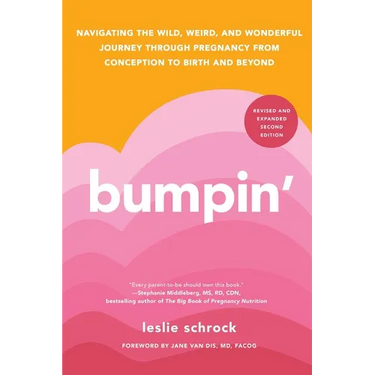 Bumpin': Navigating the Wild, Weird, and Wonderful Journey Through Pregnancy from Conception to Birth and Beyond, Revised and Updated