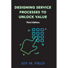 Designing Service Processes to Unlock Value, Third Edition