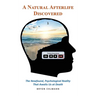 A Natural Afterlife Discovered: The Newfound, Psychological Reality That Awaits Us at Death