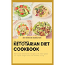 The Perfect Healthy Ketotarian Diet Cookbook: Delicious ketotarian recipes with meal plans for rapid weight loss and healthy living