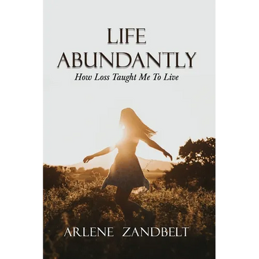 Life Abundantly: How Loss Taught Me To Live